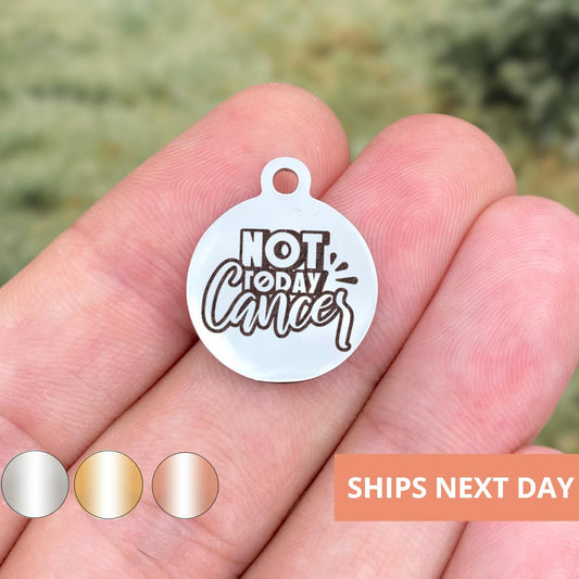 Not Today Cancer Charms Custom Engraved Charms Personalized Stainless Steel Jewelry Medical Charms BULK Options WK1929