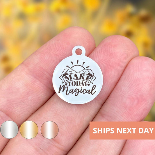 Make Today Magical Charms Custom Engraved Charms Personalized Stainless Steel Jewelry Motivational Charms BULK Options WK1914