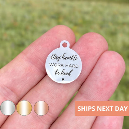 Stay Humble Work Hard Be Kind Charms Custom Engraved Charms Personalized Stainless Steel Jewelry Inspirational Charms BULK Options WK2