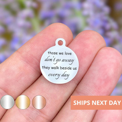 Those We Love Don't Go Away Charms Custom Engraved Charms Personalized Stainless Steel Jewelry Inspirational Charms BULK Options WK118