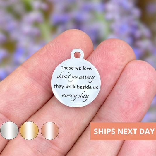 Those We Love Don't Go Away Charms Custom Engraved Charms Personalized Stainless Steel Jewelry Inspirational Charms BULK Options WK118