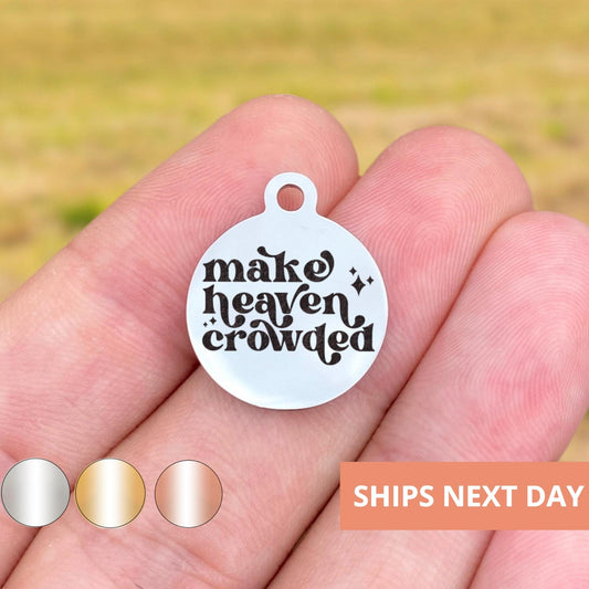 Make Heaven Crowded Charms Custom Engraved Charms Personalized Stainless Steel Jewelry Faith Charms BULK Options WK1883