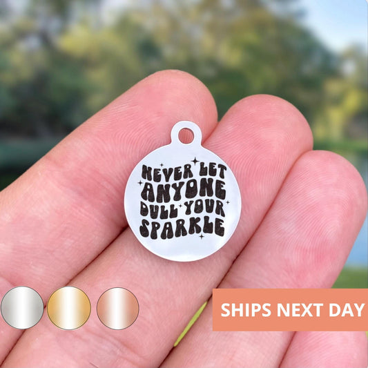 Never Let Anyone Dull Your Charms Custom Engraved Charms Personalized Stainless Steel Jewelry Inspirational Charms BULK Options WK1865