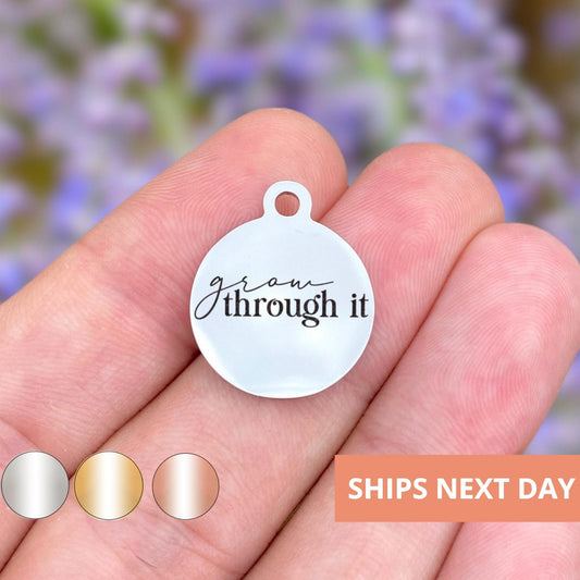 Grow Through It Charms Custom Engraved Charms Personalized Stainless Steel Jewelry Motivational Charms BULK Options WK1858