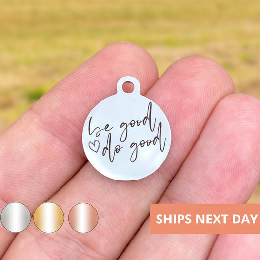 Be Good Do Good Charms Custom Engraved Charms Personalized Stainless Steel Jewelry Inspirational Charms BULK Options WK1846