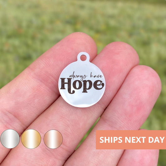 Always Have Hope Charms Custom Engraved Charms Personalized Stainless Steel Jewelry Inspirational Charms BULK Options WK1842