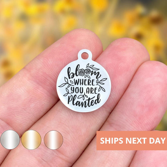 Bloom Where You Are Planted Charms Custom Engraved Charms Personalized Stainless Steel Jewelry Inspirational Charms BULK Options WK1827