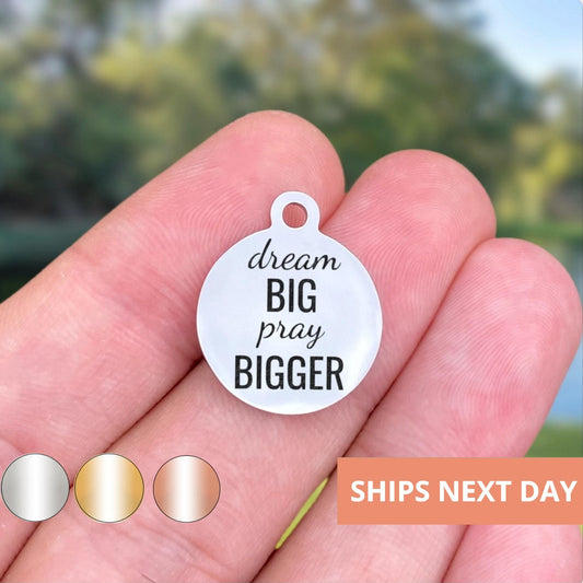 Dream Big Pray Bigger Charms Custom Engraved Charms Personalized Stainless Steel Jewelry Inspirational Charms BULK Options WK148