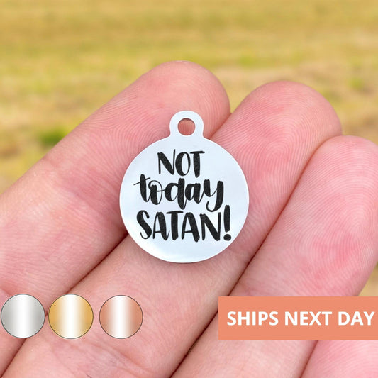 Not Today Satan Charms Custom Engraved Charms Personalized Stainless Steel Jewelry Faith Charms BULK Options WK1798
