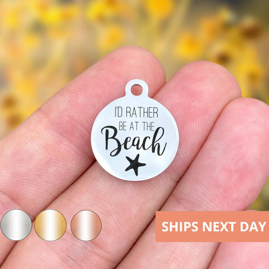 I'd Rather Be At The Beach Charms Custom Engraved Charms Personalized Stainless Steel Jewelry Boho Charms BULK Options WK481