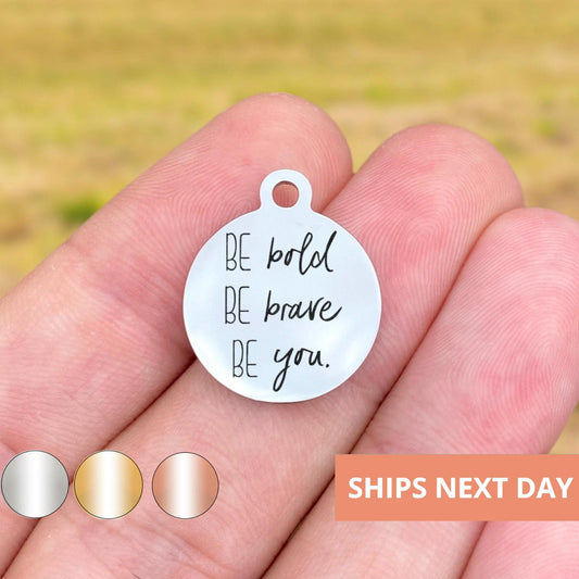 Be Bold Be Brave Be You Charms Custom Engraved Charms Personalized Stainless Steel Jewelry Inspirational Charms BULK Options WK526