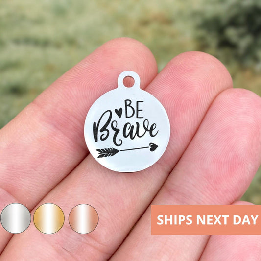 Be Brave Charms Custom Engraved Charms Personalized Stainless Steel Jewelry Inspirational Charms BULK Options WK594
