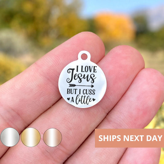 I Love Jesus But I Cuss A Little Charms Custom Engraved Charms Personalized Stainless Steel Jewelry Inspirational Charms BULK Options WK682