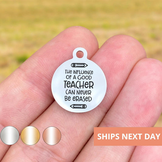 The Influence Of A Good Teacher Can Never Be Erased Charms Custom Engraved Charms Personalized Stainless Steel Jewelry Inspirational WK744