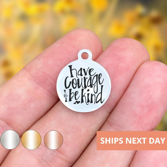 Have Courage And Be Kind Charms Custom Engraved Charms Personalized Stainless Steel Jewelry Inspirational Charms BULK Options WK801