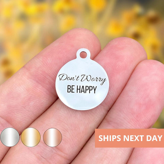 Don't Worry Be Happy Charms Custom Engraved Charms Personalized Stainless Steel Jewelry Inspirational Charms BULK Options WK27