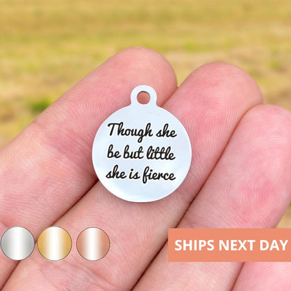 Though She Be But Little She Is Fierce Charms Custom Engraved Charms Personalized Stainless Steel Jewelry Inspirational BULK Options WK28