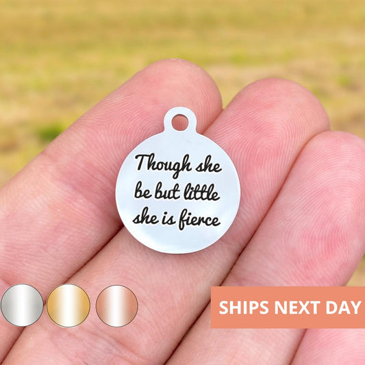 Though She Be But Little She Is Fierce Charms Custom Engraved Charms Personalized Stainless Steel Jewelry Inspirational BULK Options WK28