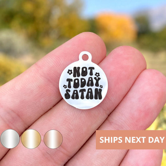 Not Today Satan Charms Custom Engraved Charms Personalized Stainless Steel Jewelry Faith Charms BULK Options WK1885