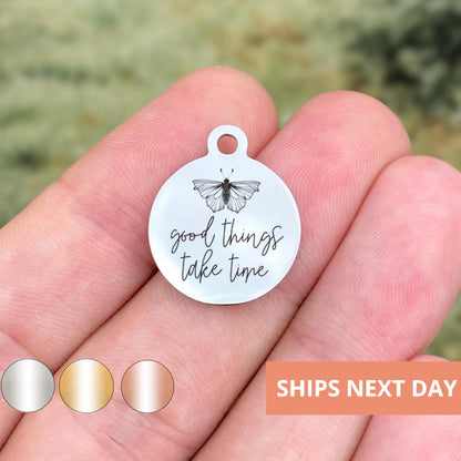 Good Things Take Time Charms Custom Engraved Charms Personalized Stainless Steel Jewelry Inspirational Charms BULK Options WK1857