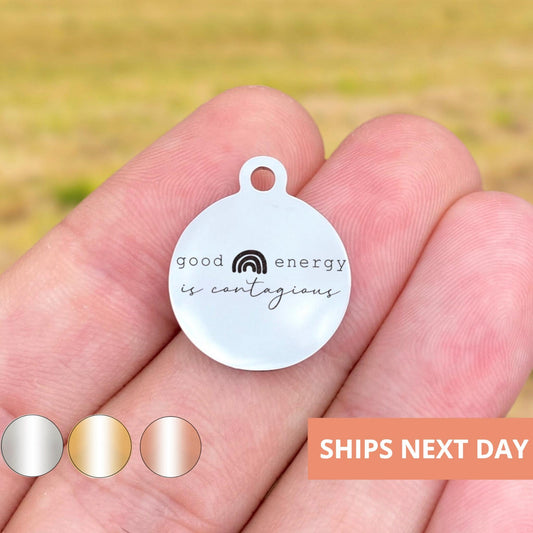Good Energy Is Contagious Charms Custom Engraved Charms Personalized Stainless Steel Jewelry Inspirational Charms BULK Options WK1856