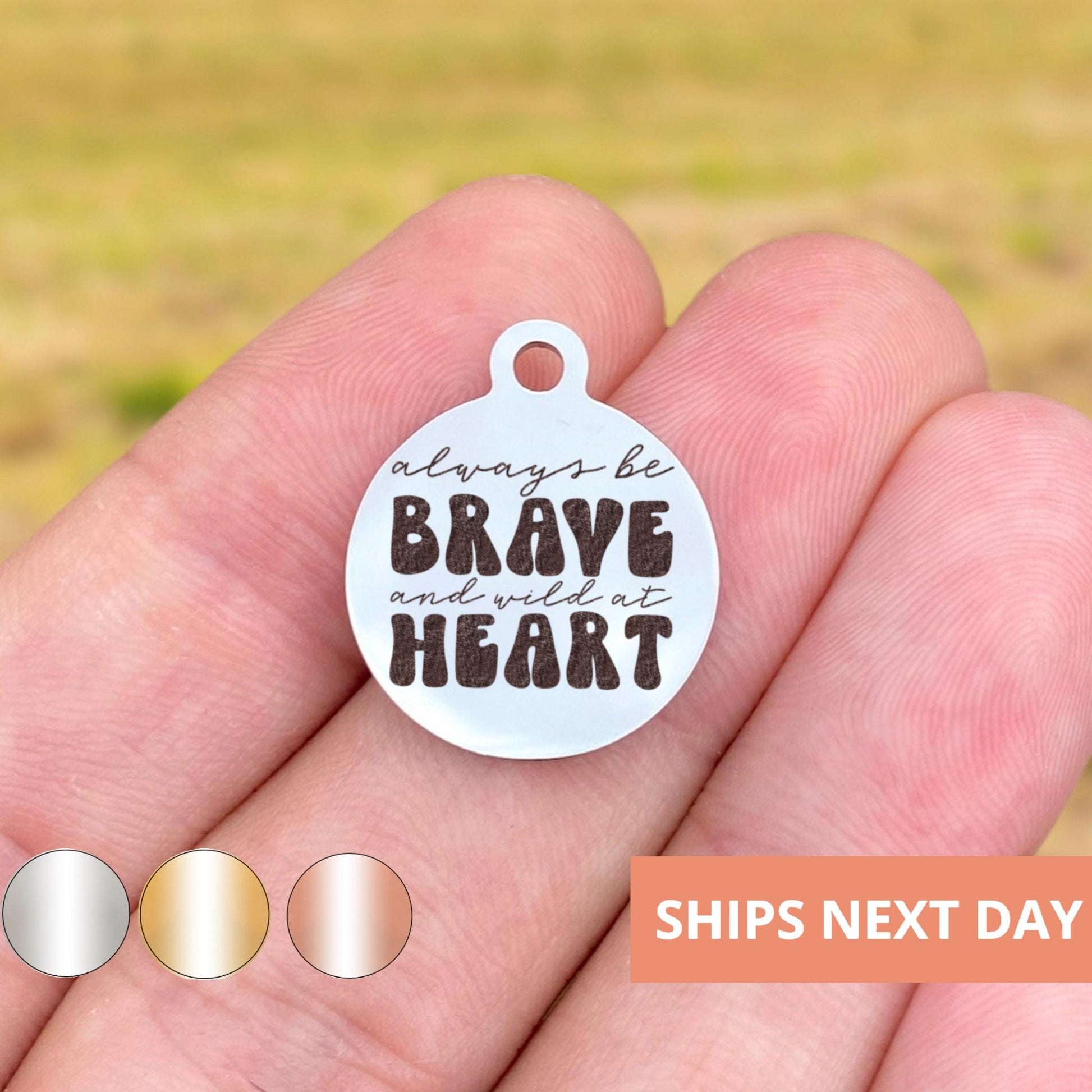 Always Be Brave And Wild At Heart Charms Custom Engraved Charms Personalized Stainless Steel Jewelry Motivational Charms BULK Options WK1841