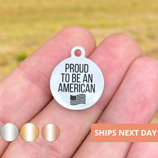 Proud To Be An American Charms Custom Engraved Charms Personalized Stainless Steel Jewelry Inspirational Charms BULK Options WK143