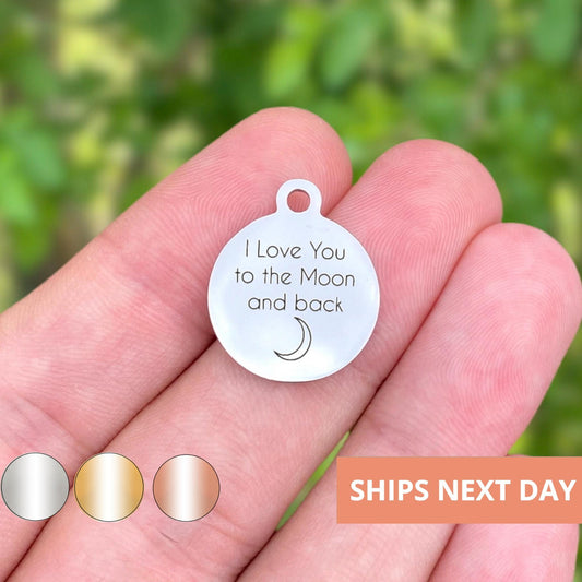 I Love You To The Moon And Back Charms Custom Engraved Charms Personalized Stainless Steel Jewelry Inspirational Charms BULK Options WK164
