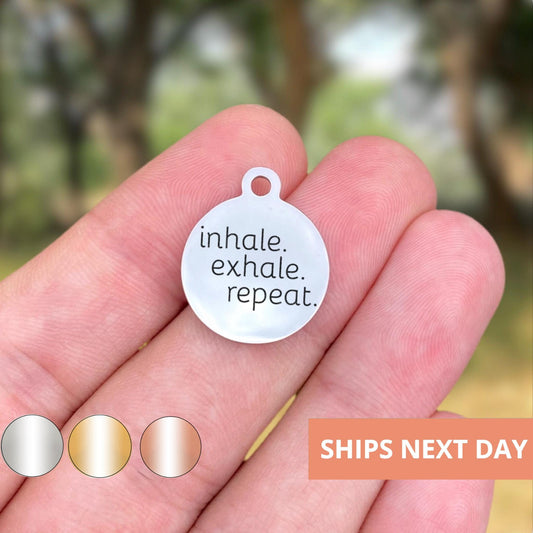 Inhale Exhale Repeat Charms Custom Engraved Charms Personalized Stainless Steel Jewelry Inspirational Charms BULK Options WK184