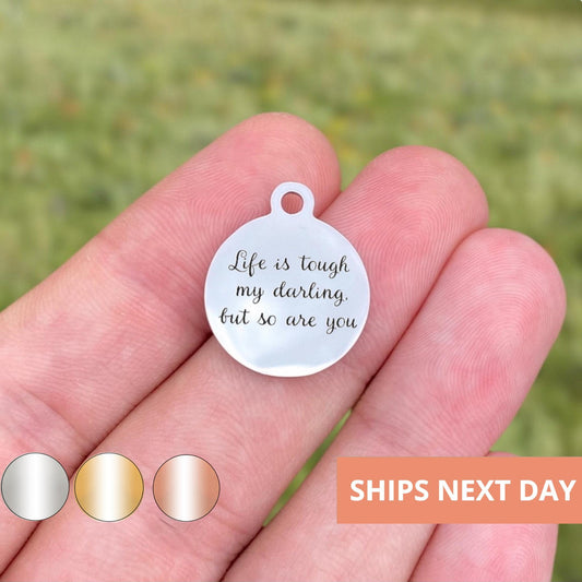 Life Is Tough My Darling But So Are You Charms Custom Engraved Charms Personalized Stainless Steel Jewelry Inspirational Charms BULK WK275