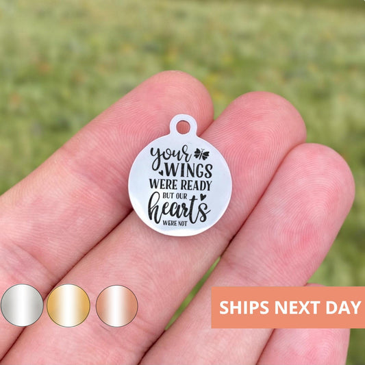 Your Wings Were Ready But Our Hearts Were Not Charms Custom Engraved Charms Personalized Stainless Steel Jewelry Charms BULK Options WK760