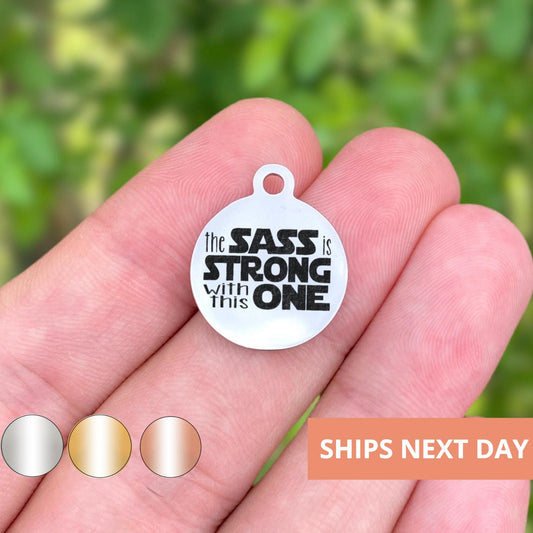 The Sass Is Strong With This One Charms Custom Engraved Charms Personalized Stainless Steel Jewelry Funny Charms BULK Options WK1705