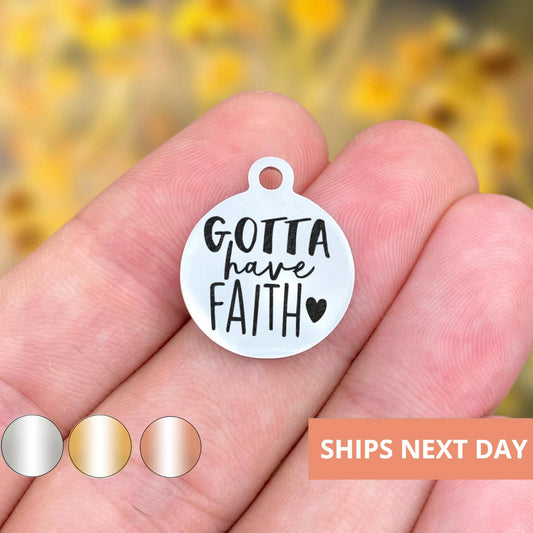 Gotta Have Faith Charms Custom Engraved Charms Personalized Stainless Steel Jewelry Faith Charms BULK Options WK890