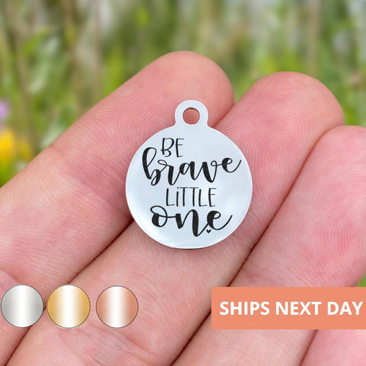 Be Brave Little One Charms Custom Engraved Charms Personalized Stainless Steel Jewelry Motivational Charms BULK Options WK1706