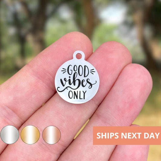Good Vibes Only Charms Custom Engraved Charms Personalized Stainless Steel Jewelry Motivational Charms BULK Options WK1362