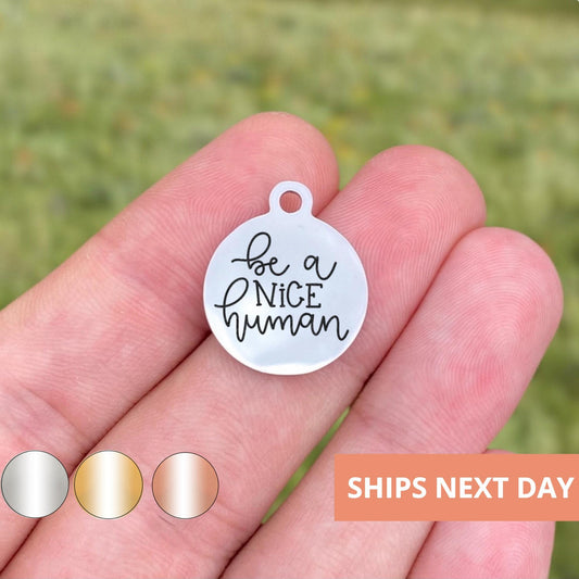 Be A Nice Human Charms Custom Engraved Charms Personalized Stainless Steel Jewelry Motivational Charms BULK Options WK1358