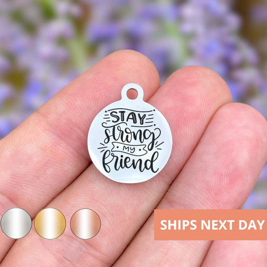 Stay Strong My Friend Charms Custom Engraved Charms Personalized Stainless Steel Jewelry Motivational Charms BULK Options WK1355