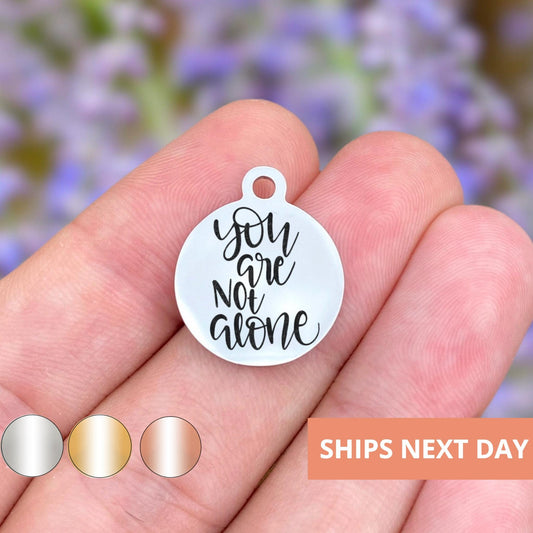 You Are Not Alone Charms Custom Engraved Charms Personalized Stainless Steel Jewelry Inspirational Charms BULK Options WK1354
