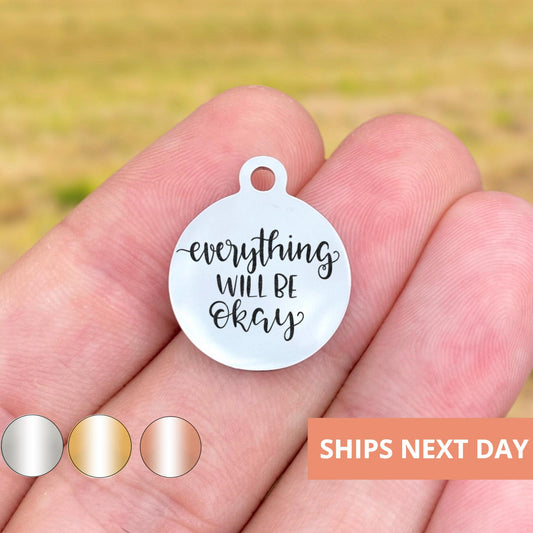 Everything Will Be Okay Charms Custom Engraved Charms Personalized Stainless Steel Jewelry Inspirational Charms BULK Options WK1353