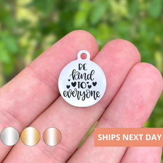 Be Kind To Everyone Charms Custom Engraved Charms Personalized Stainless Steel Jewelry Motivational Charms BULK Options WK1342